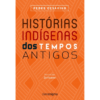 Histórias indígenas dos tempos antigos - Pedro Cesarino